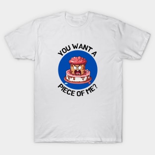 You Wanna Piece Of Me | Cake Pun T-Shirt